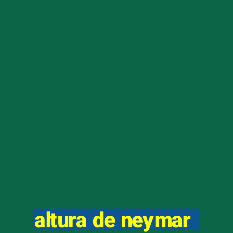 altura de neymar